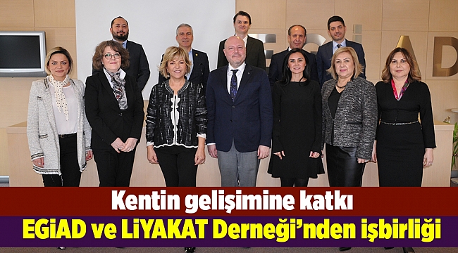 EGİAD ve LİYAKAT Derneği'nden işbirliği