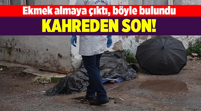 Ekmek almaya çıktı, böyle bulundu