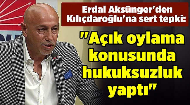 Erdal Aksünger&#039;den Kılıçdaroğlu&#039;na sert tepki:&quot;Açık oylama konusunda hukuksuzluk yaptı&quot;