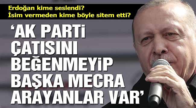 Erdoğan: AK Parti çatısını beğenmeyip kendilerine başka mecra arayanlar var