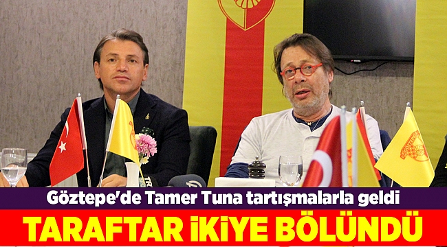 Göztepe'de Tamer Tuna tartışmalarla geldi