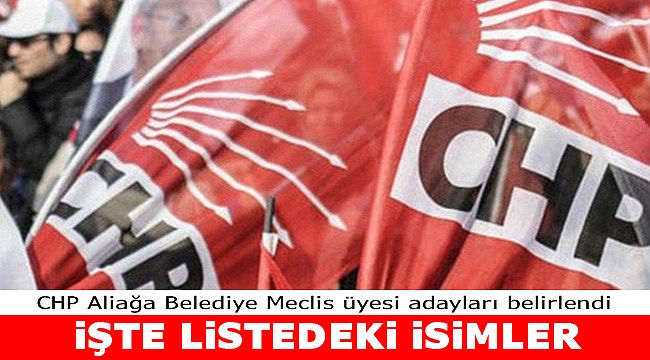 İşte CHP Aliağa Meclis üyesi adayları