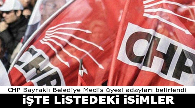 İşte CHP Bayraklı Meclis üyesi adayları