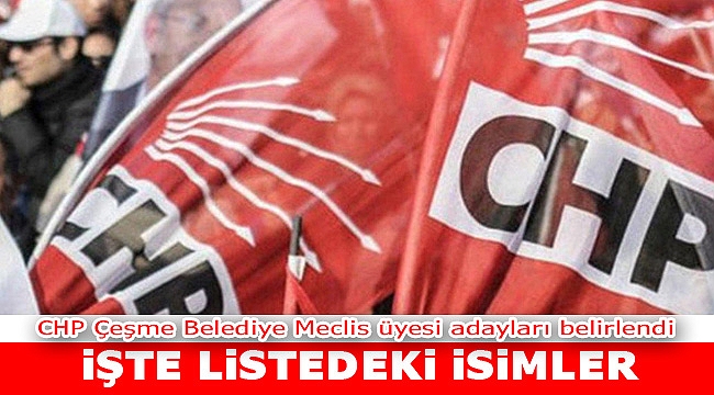 İşte CHP Çeşme Meclis üyesi adayları