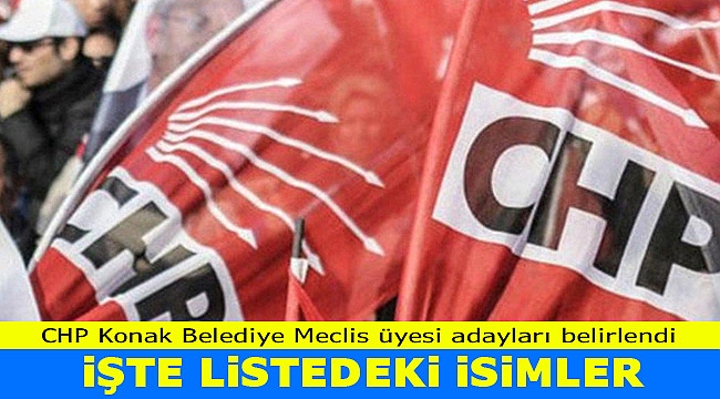 İşte CHP Konak Meclis üyesi adayları