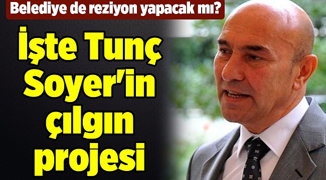 İşte Tunç Soyer&#039;in çılgın projesi