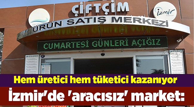 İzmir'de 'aracısız' market: Hem üretici hem tüketici kazanıyor