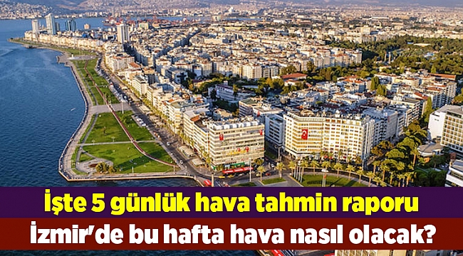 İzmir'de bu hafta hava nasıl olacak?
