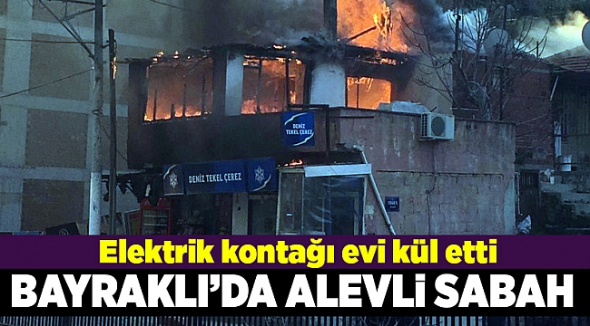 İzmir'de çatısı ahşap olan ev yanarak küle döndü