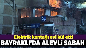 İzmir'de çatısı ahşap olan ev yanarak küle döndü