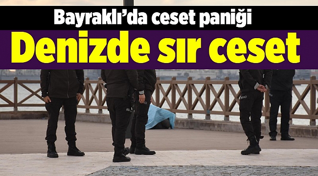 İzmir'de denizde sır ceset