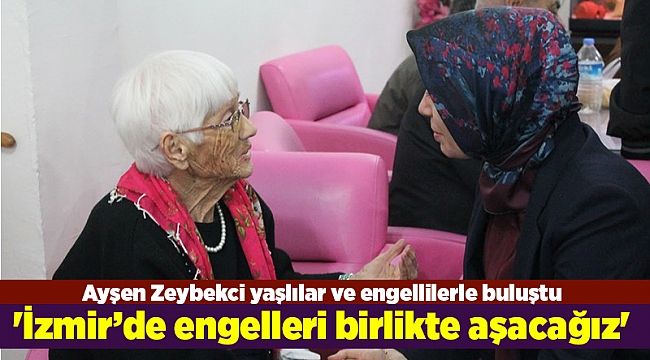 'İzmir’de engelleri birlikte aşacağız'
