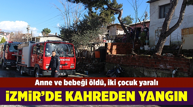 İzmir&#039;de kahreden yangın: Anne ve bebeği öldü, iki çocuk yaralı