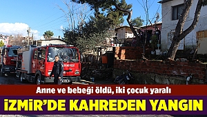 İzmir'de kahreden yangın: Anne ve bebeği öldü, iki çocuk yaralı