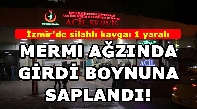 İzmir'de silahlı kavga: 1 yaralı