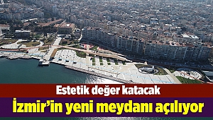İzmir'in yeni meydanı açılıyor