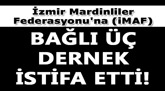 iZMiR MARDiNLiLER FEDERASYONU'NDA iSTiFA HABERi