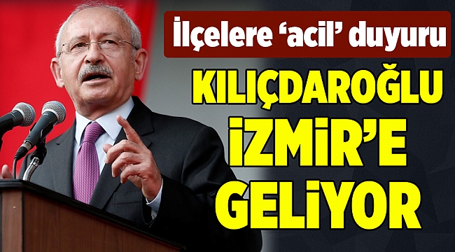 Kılıçdaroğlu İzmir'e geliyor