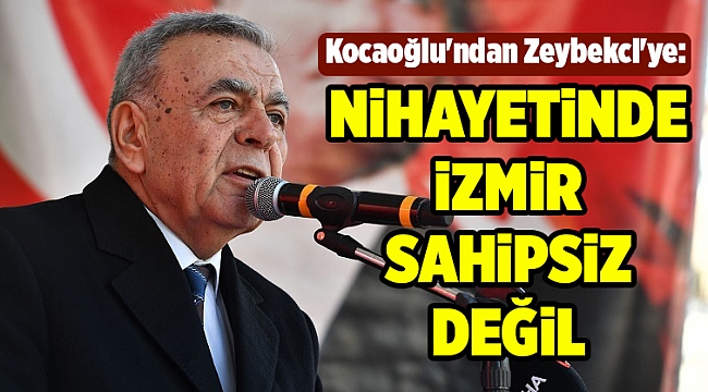 Kocaoğlu'ndan Zeybekçi'ye: Ben buradayım!