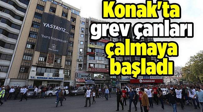 Konak&#039;ta grev çanları çalmaya başladı