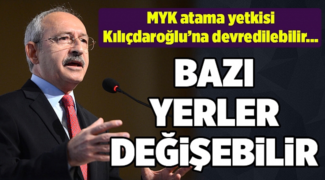 MYK atama yetkisini Kılıçdaroğlu'na devredebilir!