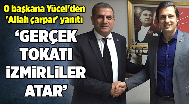 O başkana Yücel&#039;den &#039;Allah çarpar&#039; yanıtı