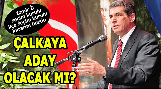 SON DAKİKA KARARI!!! ÇALKAYA ADAY OLABİLECEK Mİ?