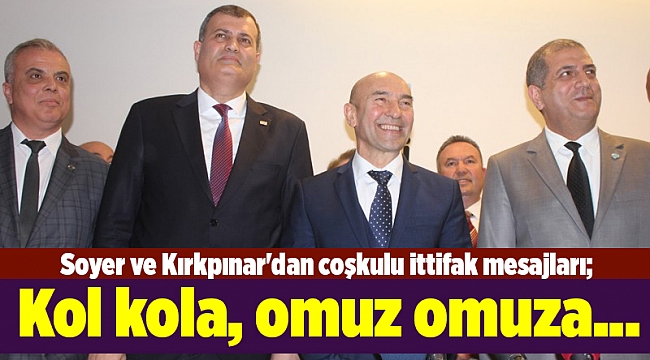 Soyer ve Kırkpınar'dan coşkulu ittifak mesajları; Kol kola, omuz omuza...