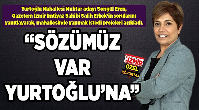 "SÖZÜMÜZ VAR YURTOĞLU'NA"
