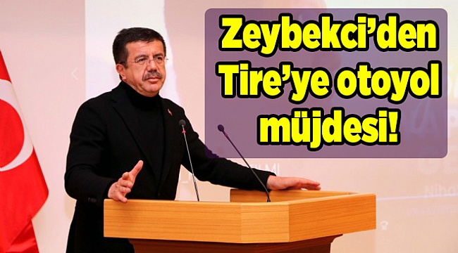 Zeybekci’den Tire’ye otoyol müjdesi!