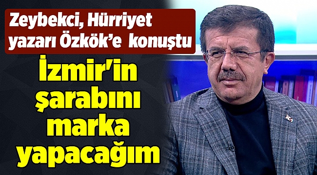 Zeybekci: İzmir'in şarabını marka yapacağım