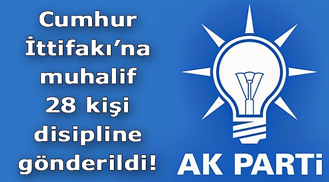 AK Parti'de 28 İsim Disipline Gönderildi!