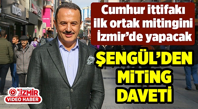 AK Parti İzmir İl Başkanı Şengül'den miting daveti