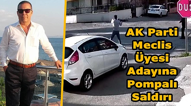 AK Parti meclis üyesi adayına silahlı saldırı