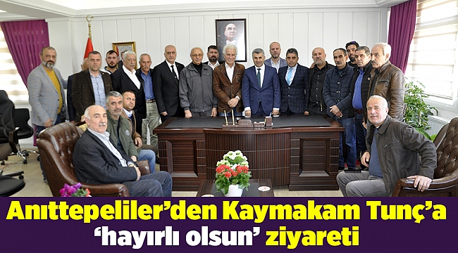 Anıttepeliler’den Kaymakam Tunç’a ‘hayırlı olsun’ ziyareti