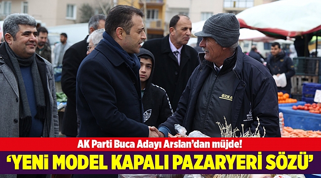 ARSLAN’DAN YENİ MODEL KAPALI PAZARYERİ SÖZÜ