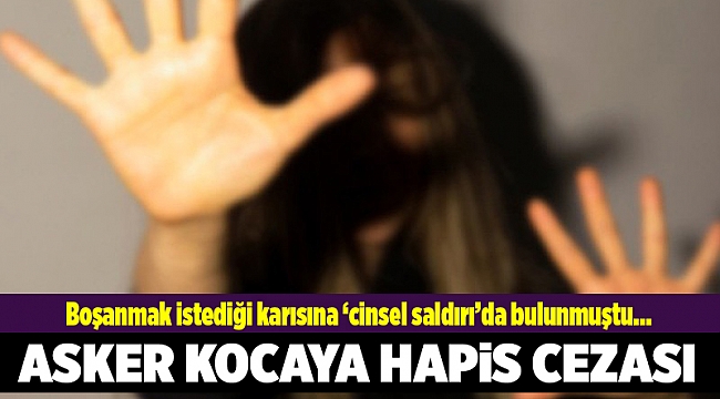 Asker kocaya 'cinsel saldırı' suçundan hapis cezası