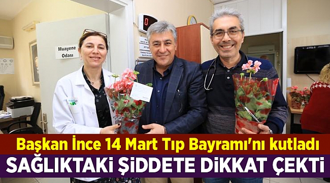 Başkan İnce 14 Mart Tıp Bayramı'nı kutladı