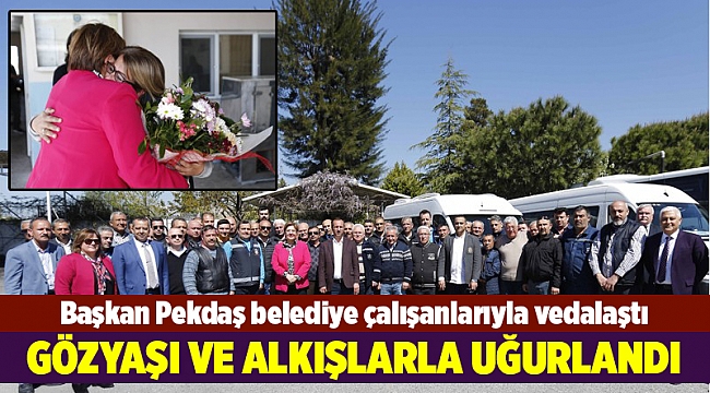 Başkan Pekdaş belediye çalışanlarıyla vedalaştı