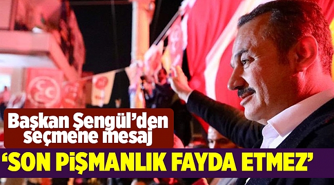 Başkan Şengül’den seçmene mesaj