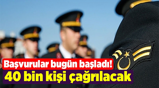 Başvurular bugün başladı! 40 bin kişi çağrılacak
