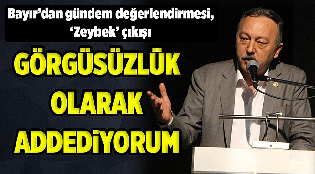 Bayır’dan gündem değerlendirmesi, ‘Zeybek’ çıkışı