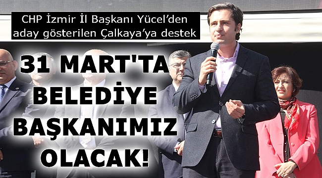 CHP İzmir İl Başkanı Yücel'den aday gösterilen Çalkaya'ya destek