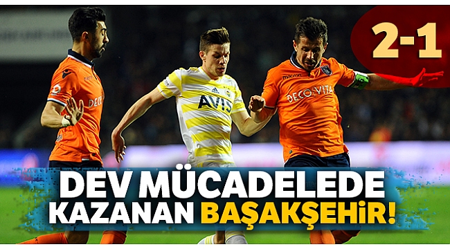 Dev mücadelede kazanan Başakşehir! Maç sonucu: Başakşehir 2 - 1 Fenerbahçe