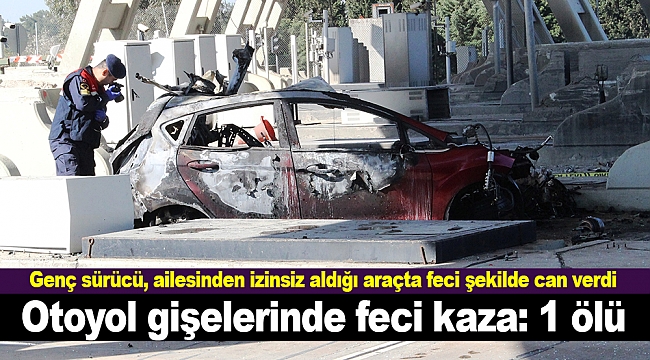 Genç sürücü, ailesinden izinsiz aldığı araçta feci şekilde can verdi