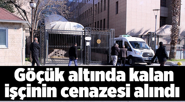 Göçük altında kalan işçinin cenazesi alındı