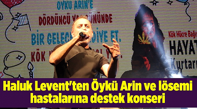 Haluk Levent'ten Öykü Arin ve lösemi hastalarına destek konseri