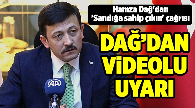 Hamza Dağ&#039;dan &#039;Sandığa sahip çıkın&#039; çağrısı
