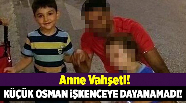 İşkence edilen küçük Osman kurtarılamadı