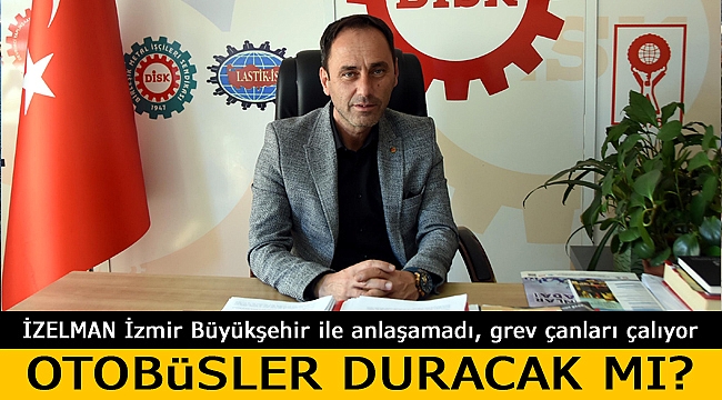 İZELMAN'da Grev Çanları Çalmaya Başladı!